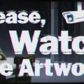 Please, Watch the Artwork
