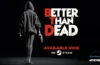 Better Than Dead