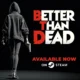 Better Than Dead