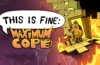 This is Fine: Maximum Cope