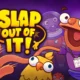 Slap Out of It!