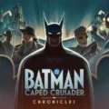Batman Caped Crusader - Chronicles